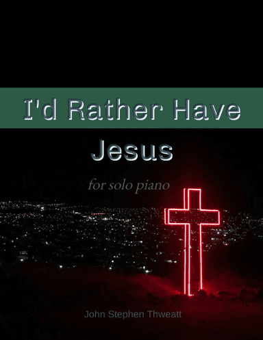 I'd Rather Have Jesus (arr. Steve Thweatt)