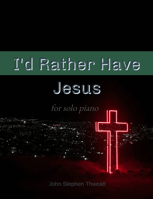 I'd Rather Have Jesus (arr. Steve Thweatt)