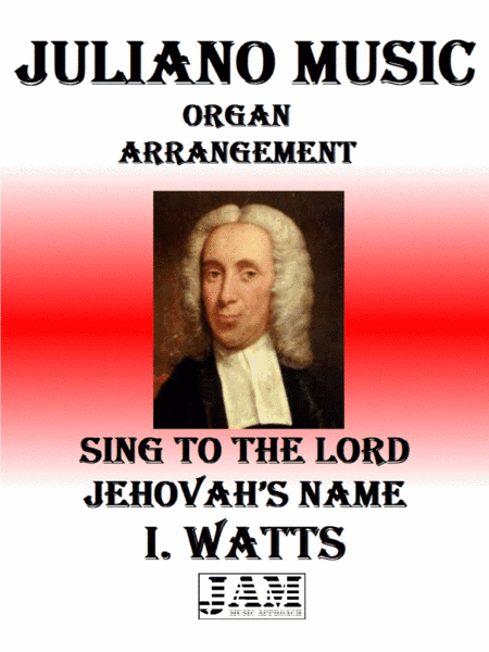 SING TO THE LORD JEHOVAH’S NAME - I. WATTS (HYMN - EASY ORGAN) (arr. Juliano Music)