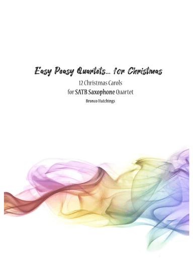Easy Peasy Quartets for Christmas - 12 easy SATB Saxophone Quartets by Bronco Hutchings (arr. Bronco Hutchings)