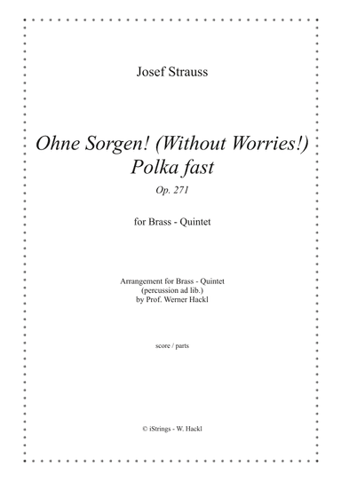 Ohne Sorgen! (Without Worries) Polka fast Op. 271 for brass quintet (arr. Prof. Werner Hackl)