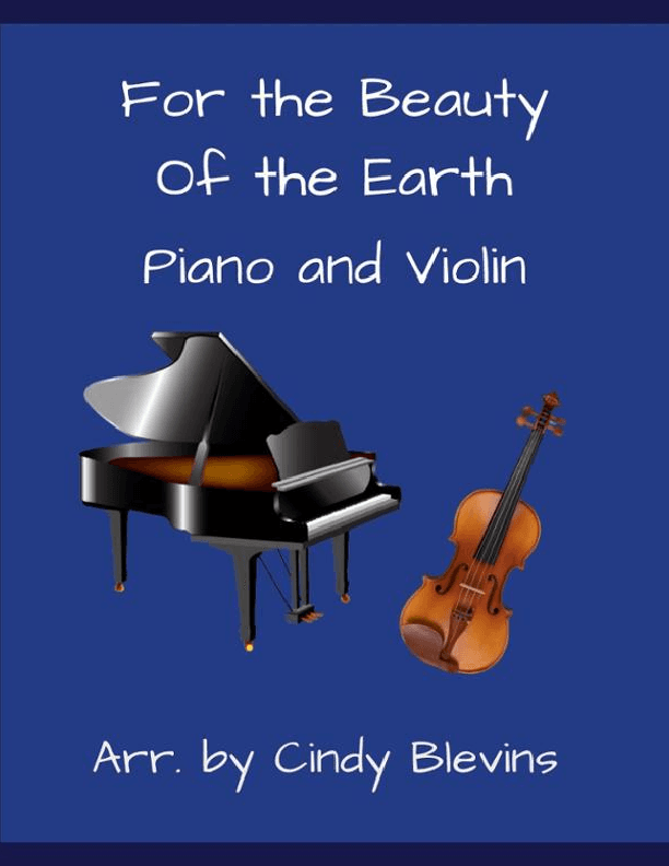 For the Beauty of the Earth, for Piano and Violin (arr. Cindy Blevins)