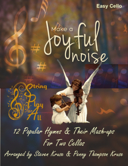 Make a Joyful Noise: 12 Popular Hymns and Their Mash-Ups for Two Cellos (arr. Steven Kruse & Penny Thompson Kruse)