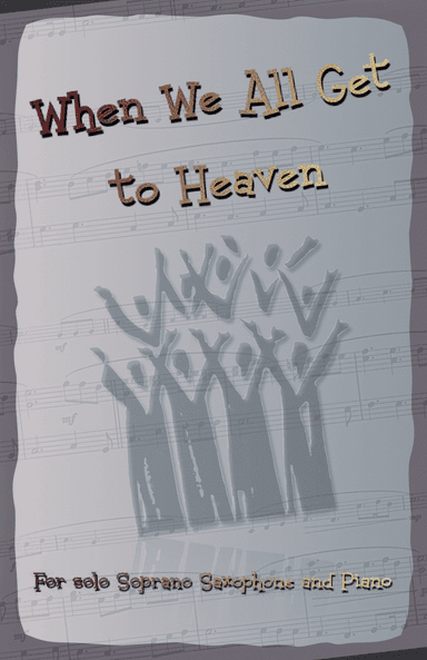 When We All Get to Heaven, Gospel Hymn for Soprano Saxophone and Piano (arr. David McKeown)