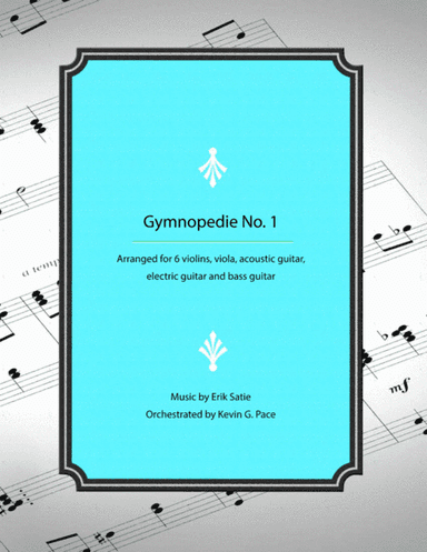 Gymnopedie No. 1: arranged for violins, viola, acoustic guitar, electric guitar and bass guitar (arr. Kevin G. Pace (ASCAP))