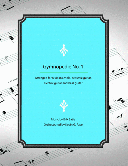 Gymnopedie No. 1: arranged for violins, viola, acoustic guitar, electric guitar and bass guitar (arr. Kevin G. Pace (ASCAP))