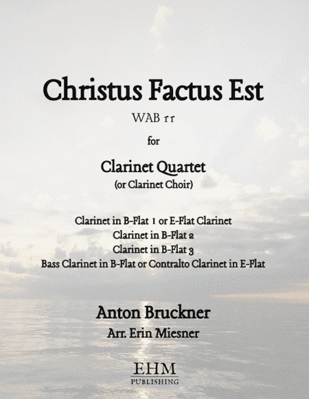 Christus Factus Est, WAB 11 for Clarinet Quartet or Choir (arr. Erin Miesner)