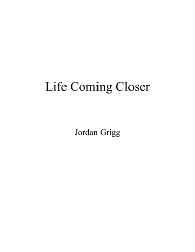 Life Coming Closer