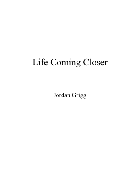 Life Coming Closer