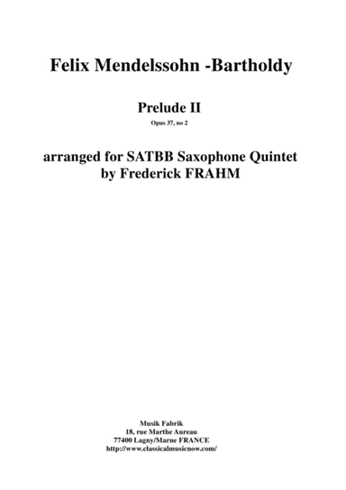Felix Mendelssohn-Bartholdy: Prelude 2, opus 37, no. 2 arranged for SATBB(bs) saxophone quintet (arr. Frederick Frahm)