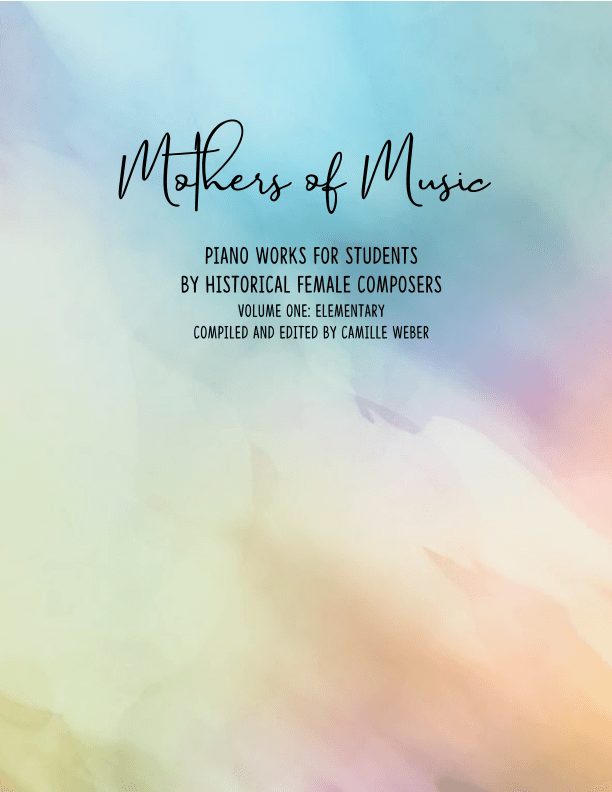 Mothers of Music: Elementary Piano Works by Historical Female Composers (arr. Camille Weber)