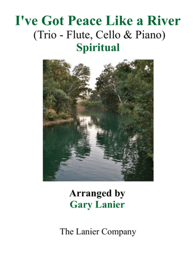 Gary Lanier: I'VE GOT PEACE LIKE A RIVER (Trio – Flute, Cello & Piano with Parts) (arr. Gary Lanier)