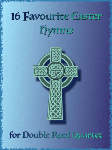 16 Favourite Easter Hymns for Double Reed Quartet, two Oboes, Cor Anglais and Bassoon (arr. David McKeown)