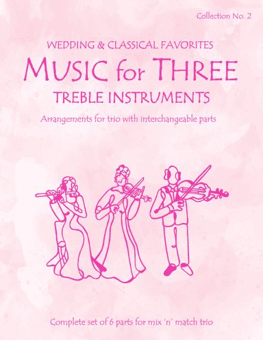 Music for Three Treble Instruments Collection No. 2  Wedding & Classical Favorites 58002 (arr. Daniel Kelley)