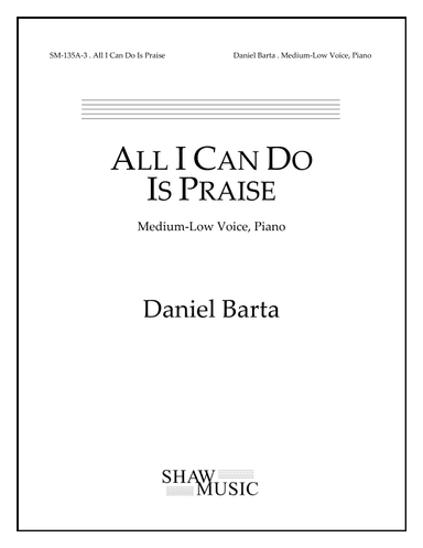 All I Can Do Is Praise - Medium-Low edition