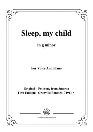 Bantock-Folksong,Sleep,my child(Aïnte),in g minor,for Voice and Piano (arr. MSM)