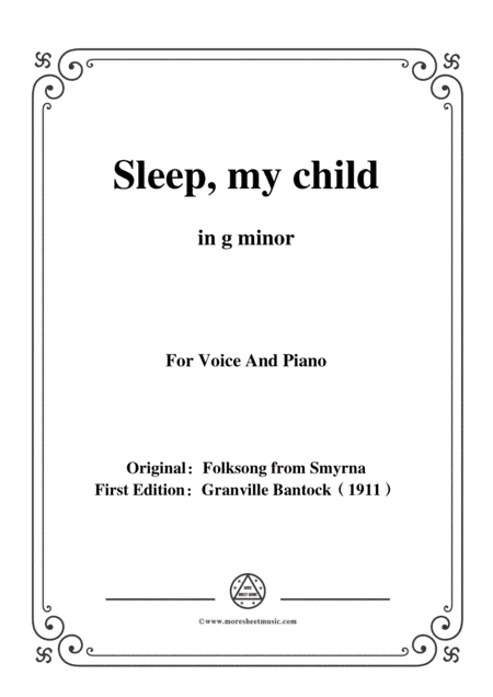 Bantock-Folksong,Sleep,my child(Aïnte),in g minor,for Voice and Piano (arr. MSM)