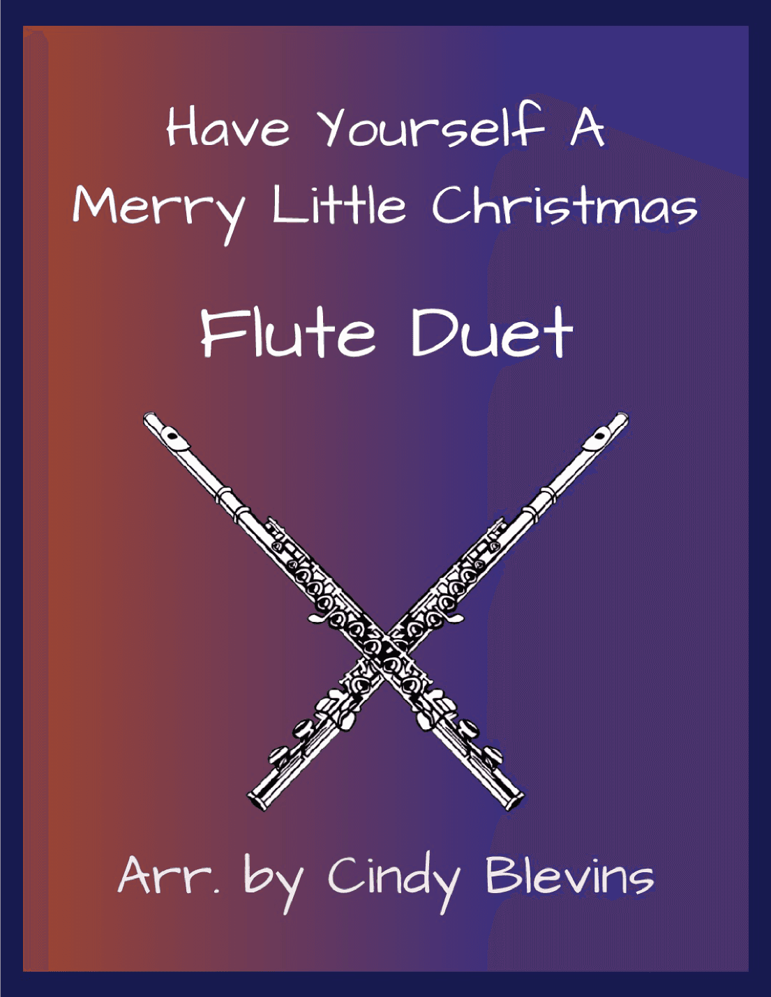 Have Yourself A Merry Little Christmas  from MEET ME IN ST. LOUIS (arr. Cindy Blevins)