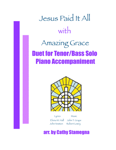 Jesus Paid It All (with "Amazing Grace") (Duet for Tenor/Bass Solo, Piano Accompaniment) (arr. Cathy Stamegna)