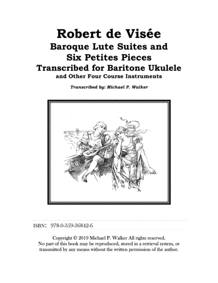 Robert de Visee 5 Lute Suites and Six Petites Pieces, in Tablature and Modern Notation for Baritone (arr. Michael P. Walker)