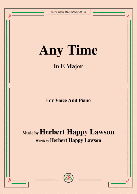 Herbert Happy Lawson-Any Time,in E Major ,for Voice&Piano (arr. MSM)