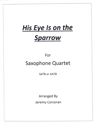 His Eye Is on the Sparrow for Saxophone Quartet (arr. Jeremy Corcoran)