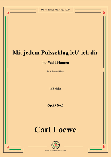 Loewe-Mit jedem Pulsschlag leb' ich dir,Op.89 No.6,in B Major (arr. OSM Press)