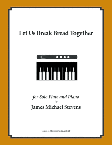 Let Us Break Bread Together (Flute & Piano in E Flat) (arr. James Michael Stevens)