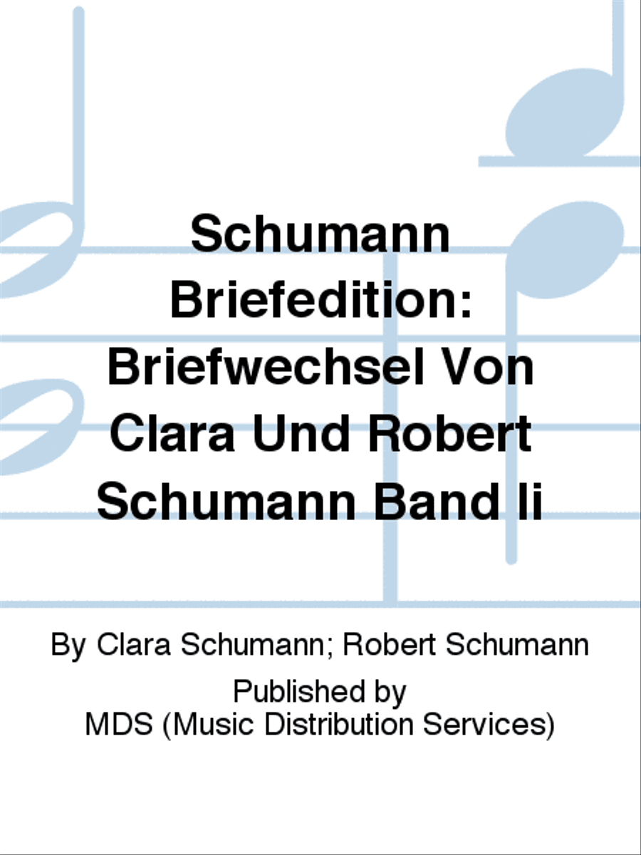 Schumann Briefedition: Briefwechsel von Clara und Robert Schumann Band II