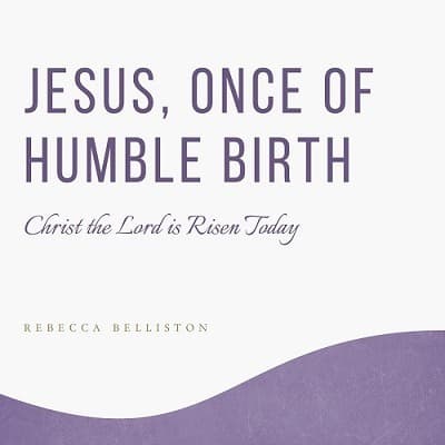 Jesus, Once of Humble Birth / Christ the Lord is Risen Today medley (Violin Solo) (arr. Rebecca Belliston)