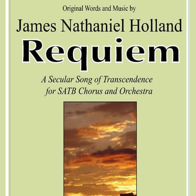 Requiem, A Secular Song of Transcendence for SATB Chorus and Orchestra FULL SCORE AND PARTS