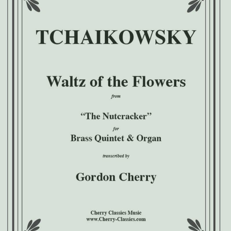 Waltz of the Flowers from the Nutcracker for Brass Quintet and Organ (arr. Cherry, Gordon)