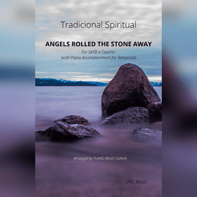 Angels Rolled the Stone away (For SATB a Capella with piano accompaniment) (arr. Flávio Régis Cunha)