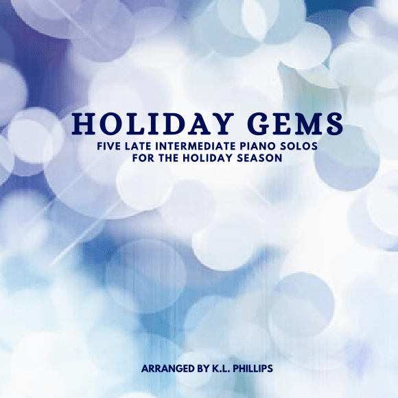 Holiday Gems - Five Late Intermediate Piano Solos for the Holiday Season (arr. K.L. Phillips)
