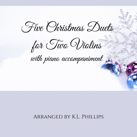 Five Christmas Duets for Two Violins with Piano Accompaniment (arr. K.L. Phillips)