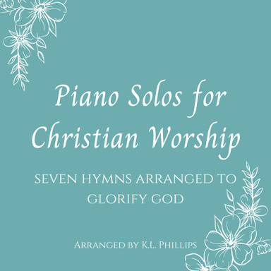 Piano Solos for Christian Worship - Seven Hymns Arranged to Glorify God (arr. K.L. Phillips)