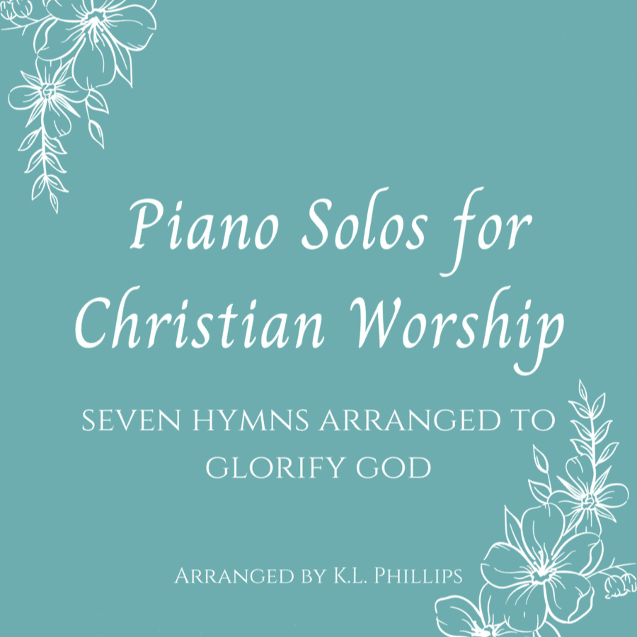 Piano Solos for Christian Worship - Seven Hymns Arranged to Glorify God (arr. K.L. Phillips)