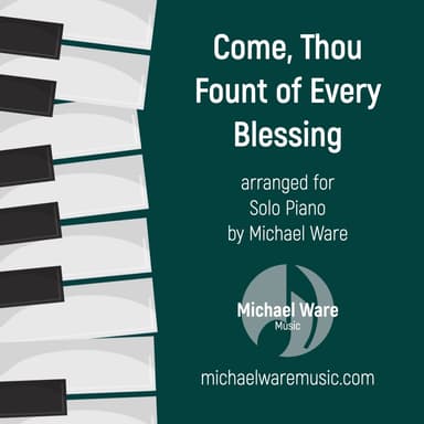 Come, Thou Fount of Every Blessing (solo piano) (arr. Michael Ware)