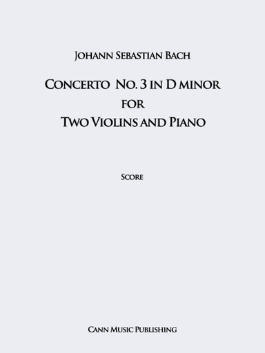Johann Sebastian Bach: Concerto for Two Violins and Piano, in D minor (arr. Cann Music Publishing)