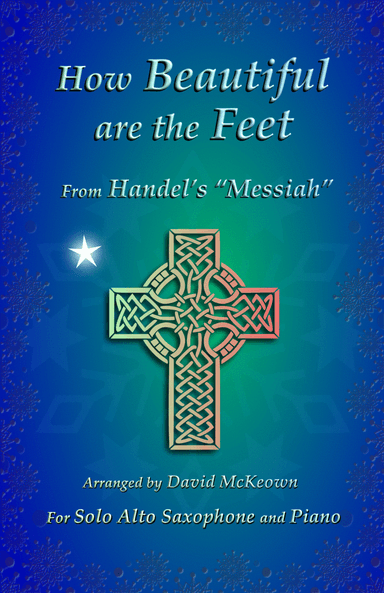 How Beautiful are the Feet, (from the Messiah), by Handel, for Solo Alto Saxophone and Piano (arr. David McKeown)