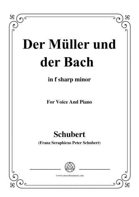Schubert-Der Müller und der Bach,from 'Die Schöne Müllerin',Op.25 No.19,in f sharp minor,for Voice&P (arr. MSM)
