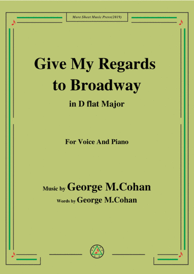 George M. Cohan-Give My Regards to Broadway,in D flat Major,for Voice&Piano (arr. MSM)