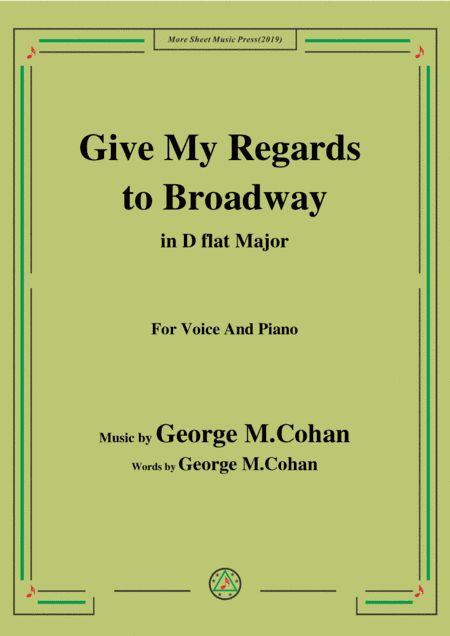 George M. Cohan-Give My Regards to Broadway,in D flat Major,for Voice&Piano (arr. MSM)