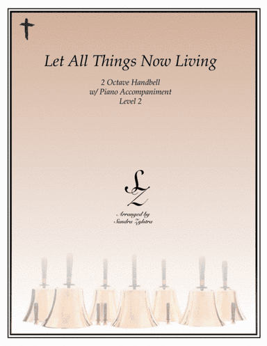 Let All Things Now Living (2 octave handbells & piano accompaniment) (arr. Sandra Zylstra)