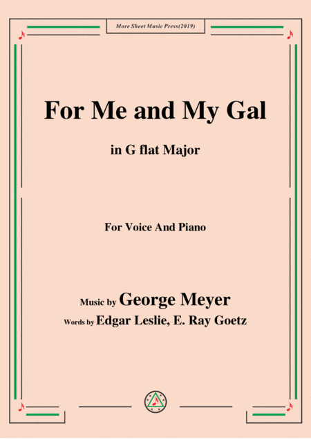 George Meyer-For Me and My Gal,in G flat Major,for Voice&Piano (arr. MSM)