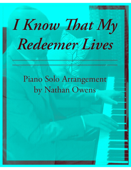 I Know That My Redeemer Lives- Piano Solo (arr. Nathan Owens)