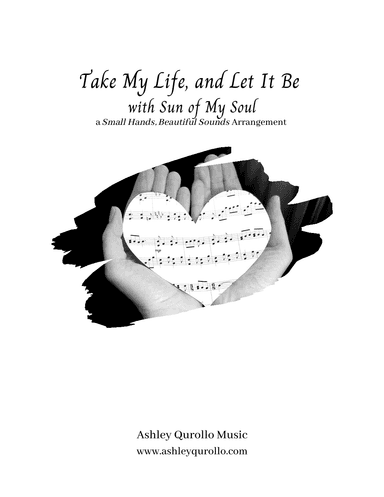 Take My Life, and Let It Be with Sun of My Soul -- early intermediate piano solo (arr. Ashley Qurollo)
