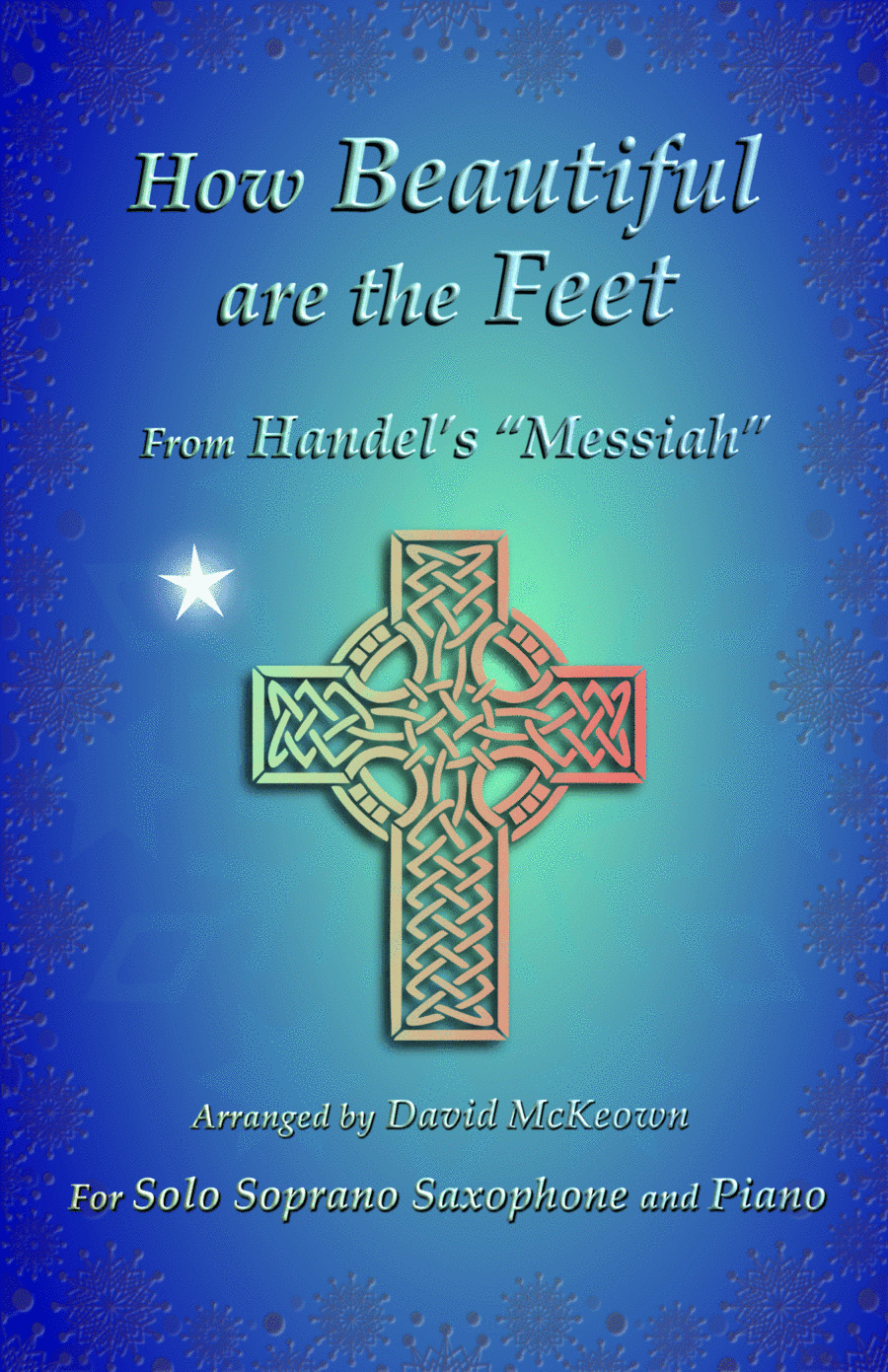 How Beautiful are the Feet, (from the Messiah), by Handel, for Solo Soprano Saxophone and Piano (arr. David McKeown)