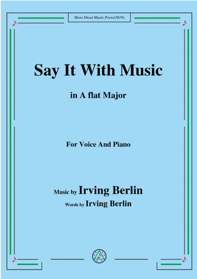 Irving Berlin-Say It With Music,in A flat Major,for Voice&Piano (arr. MSM)