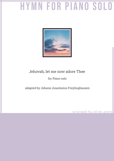 Jehovah, let me now adore Thee (PIANO HYMN) (arr. Silver Piano)